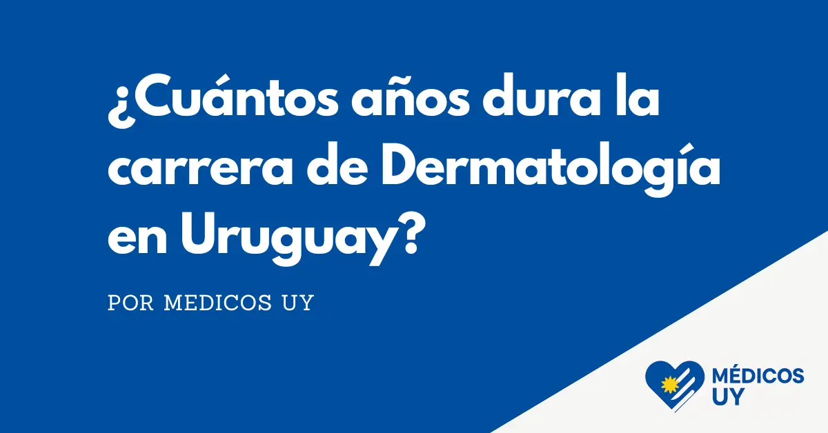 ¿Cuántos años dura la carrera de Dermatología en Uruguay?
