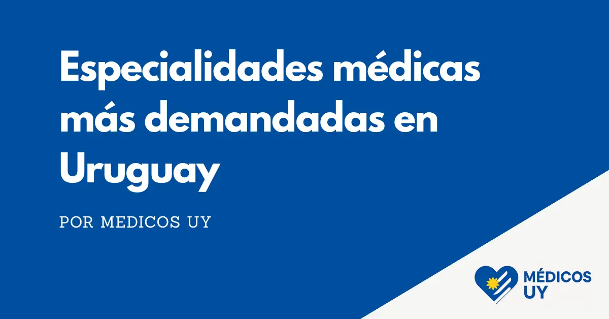 Especialidades médicas más demandadas en Uruguay