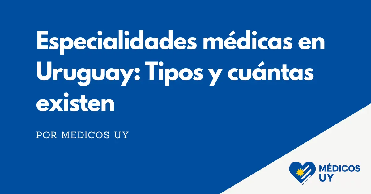 Especialidades médicas en Uruguay: Tipos y cuántas existen