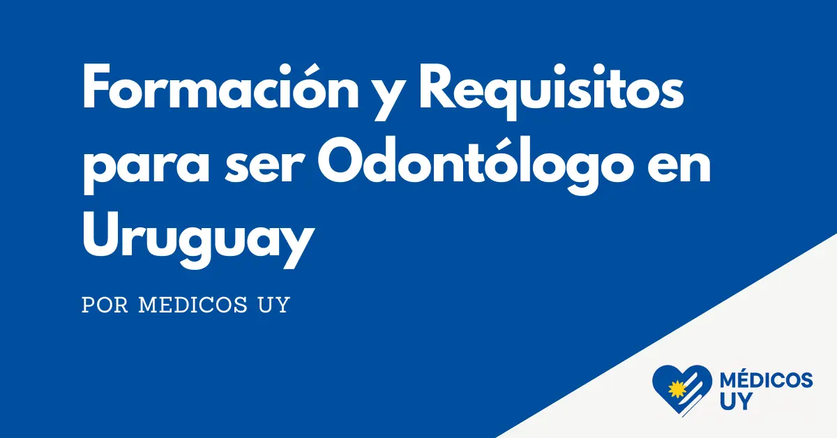Formación y Requisitos para ser Odontólogo en Uruguay