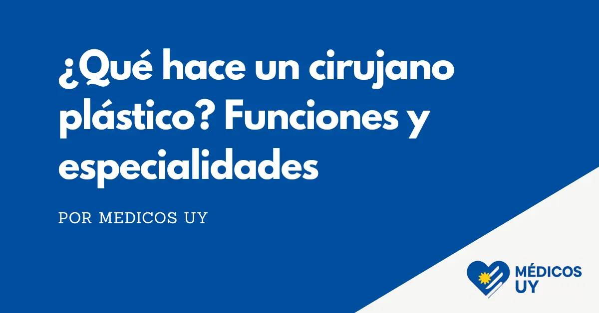 ¿Qué hace un cirujano plástico? Funciones y especialidades